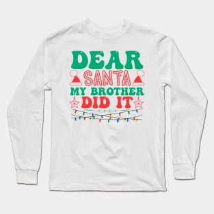 Dear Santa My Brother Did It Funny Christmas Long Sleeve T-Shirt